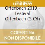 Offenbach 2019 - Festival Offenbach (3 Cd) cd musicale di Offenbach 2019
