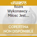 Rozni Wykonawcy - Milosc Jest Wszystkim (2 Cd) cd musicale di Rozni Wykonawcy