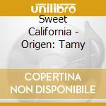 Sweet California - Origen: Tamy cd musicale di Sweet California