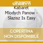 Kabaret Mlodych Panow - Slazisz Is Easy cd