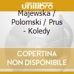 Majewska / Polomski / Prus - Koledy cd musicale di Majewska / Polomski / Prus