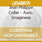 Jean-Philippe Collar - Auric: Imaginees cd musicale di Jean