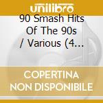 90 Smash Hits Of The 90s / Various (4 Cd) cd musicale