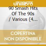 90 Smash Hits Of The 90s / Various (4 Cd) cd