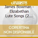 James Bowman - Elizabethan Lute Songs (2 Cd) cd musicale di James Bowman