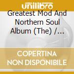 Greatest Mod And Northern Soul Album (The) / Various (4 Cd) cd