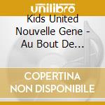 Kids United Nouvelle Gene - Au Bout De Nos Reves cd musicale di Kids United Nouvelle Gene