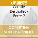 Camille Berthollet - Entre 2 cd musicale di Camille Berthollet