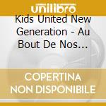 Kids United New Generation - Au Bout De Nos Reves (Collector) cd musicale di Kids United New Generation