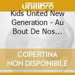 Kids United New Generation - Au Bout De Nos Reves (Collector) cd