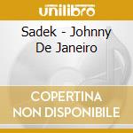 Sadek - Johnny De Janeiro cd musicale di Sadek