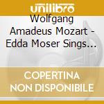 Wolfgang Amadeus Mozart - Edda Moser Sings Mozart cd musicale di Edda Moser