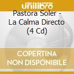 Pastora Soler - La Calma Directo (4 Cd) cd musicale di Pastora Soler