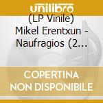 (LP Vinile) Mikel Erentxun - Naufragios (2 Lp) lp vinile di Mikel Erentxun