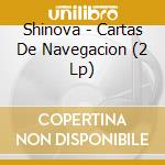 Shinova - Cartas De Navegacion (2 Lp) cd musicale di Shinova