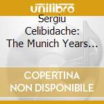Sergiu Celibidache: The Munich Years (49 Cd) cd musicale di Sergiu Celibidache