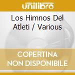 Los Himnos Del Atleti / Various cd
