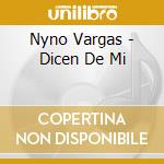 Nyno Vargas - Dicen De Mi cd musicale di Nyno Vargas