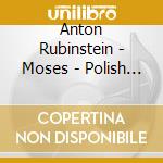 Anton Rubinstein - Moses - Polish Orchestra Sinfonia Iuventus / Michail Jurowski (3 Cd) cd musicale di Anton Rubinstein