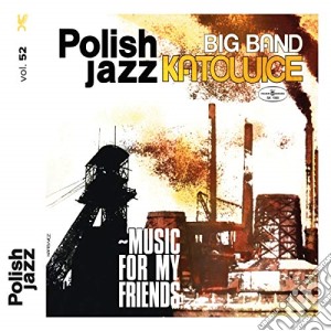Big Band Katowice - Music For My Friends (Polish Jazz Vol 52) cd musicale di Big Band Katowice