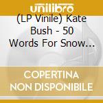 (LP Vinile) Kate Bush - 50 Words For Snow (2 Lp) lp vinile di Kate Bush