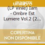 (LP Vinile) Iam - Ombre Est Lumiere Vol.2 (2 Lp) lp vinile di Iam