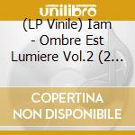 (LP Vinile) Iam - Ombre Est Lumiere Vol.2 (2 Lp) vinile