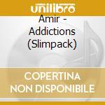 Amir - Addictions (Slimpack) cd