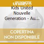 Kids United Nouvelle Generation - Au Bout De Nos Reves cd musicale