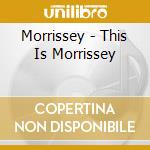 Morrissey - This Is Morrissey