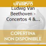 Ludwig Van Beethoven - Concertos 4 & 5 cd musicale di Ludwig Van Beethoven