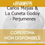 Carlos Mejias & La Cuneta Godoy - Perjumenes cd musicale di Carlos Mejias & La Cuneta Godoy