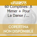 60 Comptines: A Mimer + Pour La Danse / Various (2 Cd) cd