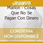 Marlon - Cosas Que No Se Pagan Con Dinero cd musicale di Marlon