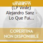 (LP Vinile) Alejandro Sanz - Lo Que Fui Es Lo Que Soy (3 Lp) lp vinile di Alejandro Sanz