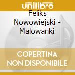 Feliks Nowowiejski - Malowanki cd musicale di Feliks / Sinfonia Varsovia Nowowiejski