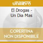 El Drogas - Un Dia Mas cd musicale di El Drogas