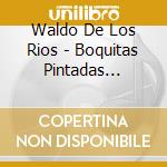 Waldo De Los Rios - Boquitas Pintadas (Painted Lips) cd musicale di Waldo De Los Rios