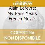 Alain Lefevre: My Paris Years - French Music For Piano cd
