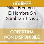 Mikel Erentxun - El Hombre Sin Sombra / Live At The Roxy cd