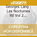 Georges Lang - Les Nocturnes Rtl Vol 2 (4 Cd) cd musicale di Georges Lang