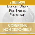 Duncan Dhu - Por Tierras Escocesas cd musicale di Duncan Dhu