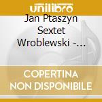 Jan Ptaszyn Sextet Wroblewski - Moja Slodka Europejska Ojczyzna (Polish Jazz 80) (2 Cd) cd