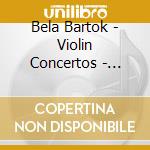 Bela Bartok - Violin Concertos - Renaud Capucon cd musicale di Bela Bartok