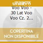 Voo Voo - 30 Lat Voo Voo Cz. 2 (Cd+Dvd) cd