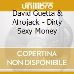 David Guetta & Afrojack - Dirty Sexy Money cd musicale di Guetta, David & Afrojack