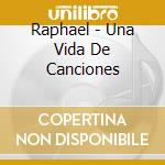 Raphael - Una Vida De Canciones cd musicale di Raphael