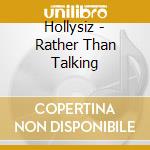 Hollysiz - Rather Than Talking