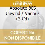 Absolute 80S Unwind / Various (3 Cd) cd