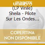 (LP Vinile) Sheila - Pilote Sur Les Ondes (Picture Disc) lp vinile di Sheila